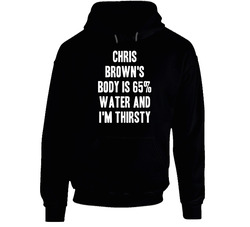 Chris Brown Body Is Water Thirsty Love Phoenix Hockey Player Fan Hoodie Chris Brown Body Is Water Thirsty Love Phoenix Hockey Player Fan Hoodie