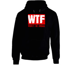 Wtf Where's The Fireball Unisex Hoodie Wtf Where's The Fireball Unisex Hoodie