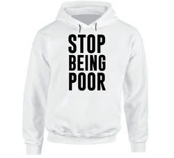 Stop Being Poor Funny Paris Hilton Inspired Hoodie Stop Being Poor Funny Paris Hilton Inspired Hoodie