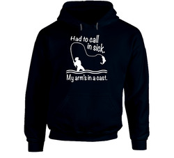 Had To Call In Sick My Arm Is In A Cast Funny Angler Fishing Fisherman Hoodie Had To Call In Sick My Arm Is In A Cast Funny Angler Fishing Fisherman Hoodie