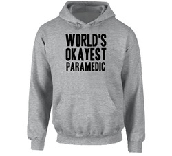 Worlds Okayest Paramedic Funny Awesome Job Hoodie Worlds Okayest Paramedic Funny Awesome Job Hoodie