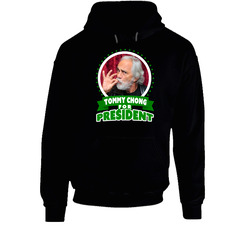Tommy Chong For President Stoner Hoodie Tommy Chong For President Stoner Hoodie