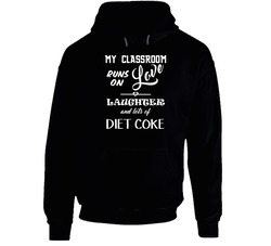 Classroom Runs On Love Laughter Diet Coke Teachers Hoodie Classroom Runs On Love Laughter Diet Coke Teachers Hoodie