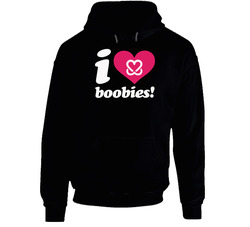 I Love Boobies Hoodie I Love Boobies Hoodie