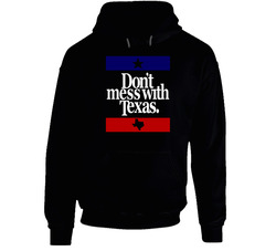 Don't Mess With Texas Most Memorable Ad Slogan Cool Hoodie Don't Mess With Texas Most Memorable Ad Slogan Cool Hoodie
