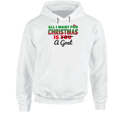 All I Want For Christmas Is A Goat Funny Cute Holiday Gift Hoodie All I Want For Christmas Is A Goat Funny Cute Holiday Gift Hoodie