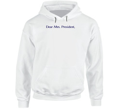 Dear Mrs President Hillary Clinton Campaign Hoodie Dear Mrs President Hillary Clinton Campaign Hoodie