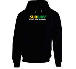 Make It What You Want Subway Most Memorable Ad Slogan Hoodie Make It What You Want Subway Most Memorable Ad Slogan Hoodie