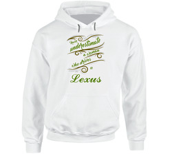 Never Underestimate Woman Who Drives Lexus Car Hoodie