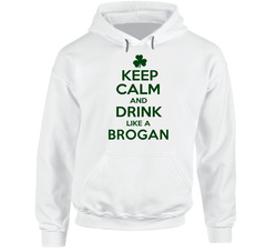 Keep Calm And Drink Like A Brogan Irish Hoodie