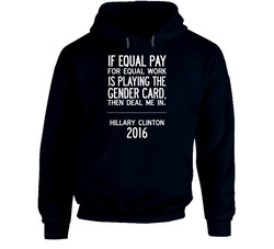 If Equal Pay For Equal Work Deal Me In Fun Hillary Clinton 2016 Hoodie If Equal Pay For Equal Work Deal Me In Fun Hillary Clinton 2016 Hoodie