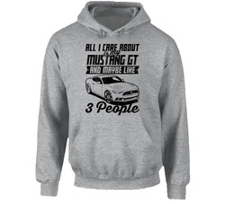Ford Mustang Gt All I Care About Is Maybe 3 People Worn Look Hoodie Ford Mustang Gt All I Care About Is Maybe 3 People Worn Look Hoodie