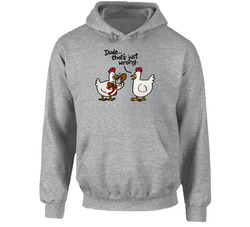 Funny Chicken Dude Thats Just Wrong Hoodie Funny Chicken Dude Thats Just Wrong Hoodie