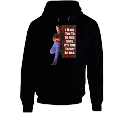 I Want You To Be Nice Until It's Time To Not Be Nice Patrick Swayze Road House Movie Quotes Fan Hoodie I Want You To Be Nice Until It's Time To Not Be Nice Patrick Swayze Road House Movie Quotes Fan Hoodie