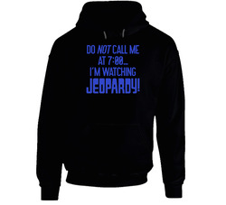Do Not Call Me I'm Watching Jeopardy Game Show Hoodie