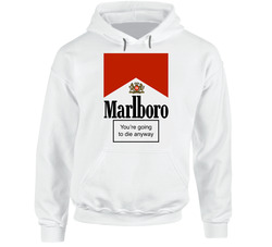 Marlboro Smoking Psa You're Going To Die Anyway Funny Smoking Cigarettes Warning Hoodie