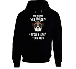 Don't Judge My Boxer And I Won't Judge Your Kids Funny Dog Lover Hoodie Don't Judge My Boxer And I Won't Judge Your Kids Funny Dog Lover Hoodie