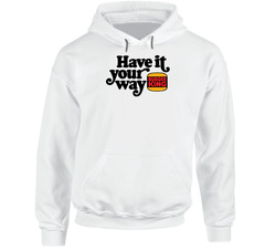 Have It Your Way Burger King Hoodie Have It Your Way Burger King Hoodie
