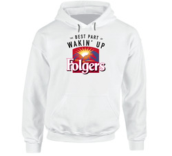 The Best Part Of Wakin' Up Folgers Most Memorable Ad Slogan Hoodie The Best Part Of Wakin' Up Folgers Most Memorable Ad Slogan Hoodie