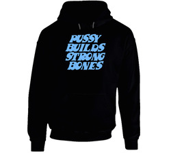 Pussy Builds Strong Bones Funny Hoodie