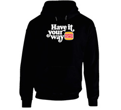 Have It Your Way Burger King Most Memorable Retro Ad Slogan Hoodie Have It Your Way Burger King Most Memorable Retro Ad Slogan Hoodie