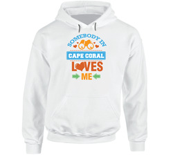 Somebody In Cape Coral Loves Me Hoodie Somebody In Cape Coral Loves Me Hoodie