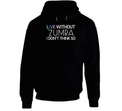 Zumba Live Without Sports Hobbies And Activities Hoodie