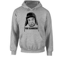 Grumpy Old Men Quote You Schmuck Fan Hoodie Grumpy Old Men Quote You Schmuck Fan Hoodie