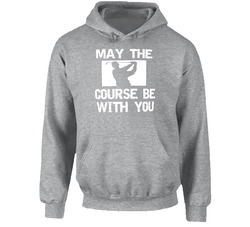 May The Course Be With You Funny Golf Hoodie