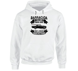 1965 Plymouth Barracuda S Dont Own One Youll Never Understand Car Enthusiasts Hoodie 1965 Plymouth Barracuda S Dont Own One Youll Never Understand Car Enthusiasts Hoodie