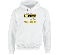 Milk Duds I Want A Lifetime Supply Favorites Hoodie