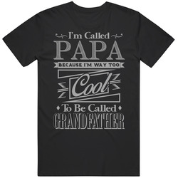 Called Papa Because I'm Way Too Cool For Grandfather Funny T Shirt