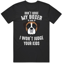 Don't Judge My Boxer And I Won't Judge Your Kids Funny Dog Lover T Shirt