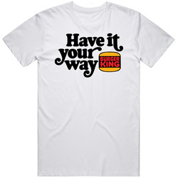 Have It Your Way Burger King T Shirt Have It Your Way Burger King T Shirt