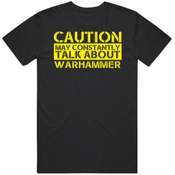 Warhammer Caution Warning May Talk About Sport Hobby Fan Unisex T Shirt Warhammer Caution Warning May Talk About Sport Hobby Fan Unisex T Shirt