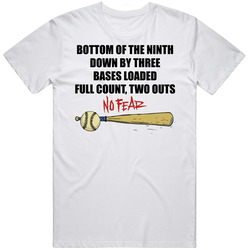 Bottom Of The Ninth Down By Three No Fear Baseball Fan T Shirt Bottom Of The Ninth Down By Three No Fear Baseball Fan T Shirt