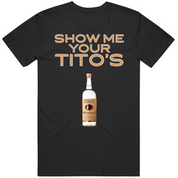 Show Me Your Tito's Vodka Bottle T Shirt Show Me Your Tito's Vodka Bottle T Shirt