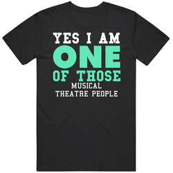 Yes I Am One Of Those Musical Theatre People Sports T Shirt