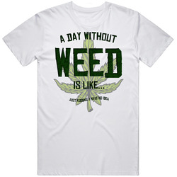 A Day Without Weed Is Like Funny Stoner Weed T Shirt