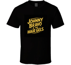 Johnny-bravo-the-hair-gels-fictional-band T Shirt