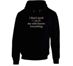 I Don't Need Google My Wife Knows Everything Funny Black Hooded Sweatshirt Hoodie