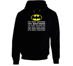 I'm Not Saying I'm Batman Black Hooded Sweatshirt Hoodie
