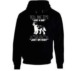 Tell Me Its Just A Dog Idiot Saint Bernard Black Hooded Sweatshirt Hoodie Tell Me Its Just A Dog Idiot Saint Bernard Black Hooded Sweatshirt Hoodie