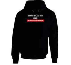 Johnny Walker Blue Label Because Screw Tomorrow Drinking Cool Party Black Hooded Sweatshirt Hoodie