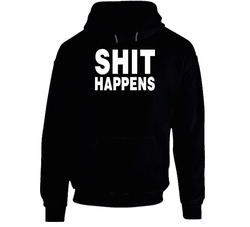 Sh It Happens Funny Black Hooded Sweatshirt Hoodie Sh It Happens Funny Black Hooded Sweatshirt Hoodie