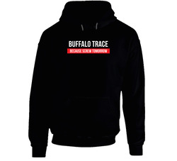 Buffalo Trace Because Screw Tomorrow Drinking Cool Party Black Hooded Sweatshirt Hoodie Buffalo Trace Because Screw Tomorrow Drinking Cool Party Black Hooded Sweatshirt Hoodie