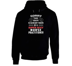 Nurse - Sorry, This Guy Is Already Taken By A Super Sexy Nurse 2 Black Hooded Sweatshirt Hoodie Nurse - Sorry, This Guy Is Already Taken By A Super Sexy Nurse 2 Black Hooded Sweatshirt Hoodie
