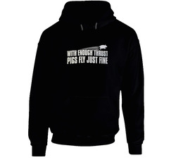 With Enough Thrust Pigs Fly Just Fine Funny Black Hooded Sweatshirt Hoodie With Enough Thrust Pigs Fly Just Fine Funny Black Hooded Sweatshirt Hoodie