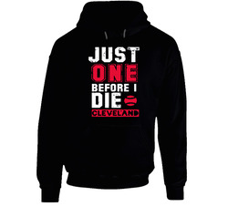 Cleveland Indians T Shirt Just One Before I Die 2016 Baseball World Series Tee Black Hooded Sweatshirt Hoodie Cleveland Indians T Shirt Just One Before I Die 2016 Baseball World Series Tee Black Hooded Sweatshirt Hoodie