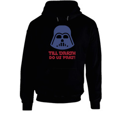 Star Wars Shirt Till Darth Do Us Part Couples Wedding Black Hooded Sweatshirt Hoodie Star Wars Shirt Till Darth Do Us Part Couples Wedding Black Hooded Sweatshirt Hoodie